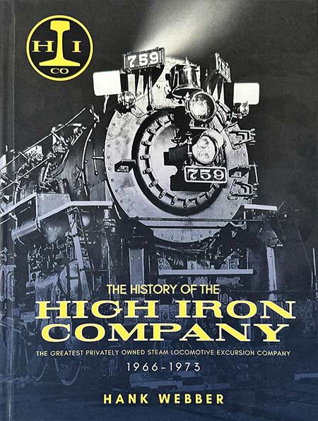 The History of the High Iron Company 1966 - 1973 by Hank Webber